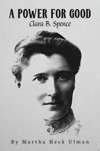 Photo of the book cover of "A Power for Good: Clara B. Spence" by Martha Heck Ulman